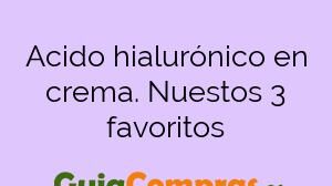 Acido hialurónico en crema. Nuestos 3 favoritos