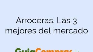 Arroceras. Las 3 mejores del mercado