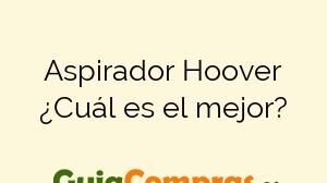 Aspirador Hoover ¿Cuál es el mejor?