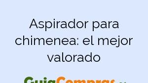 Aspirador para chimenea: el mejor valorado