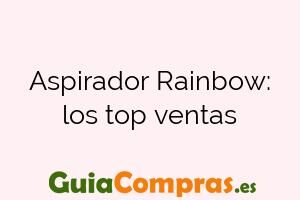 Aspirador Rainbow: los top ventas