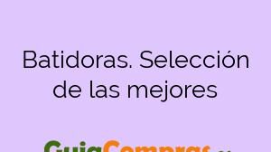 Batidoras. Selección de las mejores