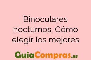 Binoculares nocturnos. Cómo elegir los mejores
