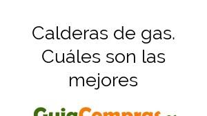 Calderas de gas. Cuáles son las mejores