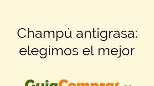 Champú antigrasa: elegimos el mejor