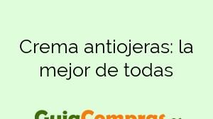 Crema antiojeras: la mejor de todas