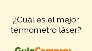 ¿Cuál es el mejor termometro láser?