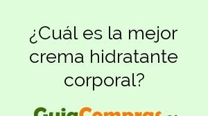 ¿Cuál es la mejor crema hidratante corporal?