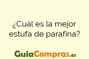 ¿Cuál es la mejor estufa de parafina?