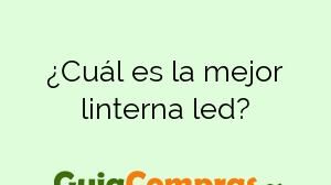 ¿Cuál es la mejor linterna led?
