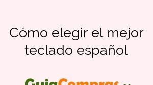 Cómo elegir el mejor teclado español