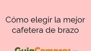 Cómo elegir la mejor cafetera de brazo