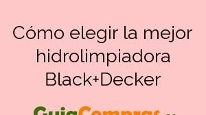 Cómo elegir la mejor hidrolimpiadora Black+Decker