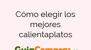 Cómo elegir los mejores calientaplatos