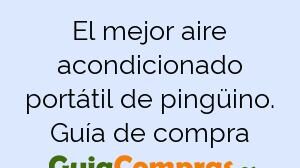 El mejor aire acondicionado portátil de pingüino. Guía de compra