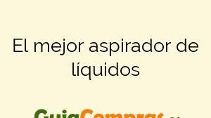 El mejor aspirador de líquidos