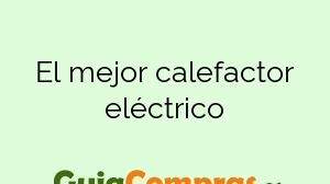 El mejor calefactor eléctrico