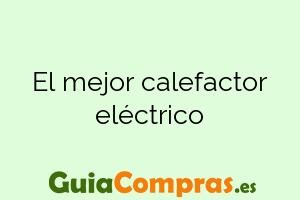 El mejor calefactor eléctrico