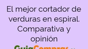 El mejor cortador de verduras en espiral. Comparativa y opinión