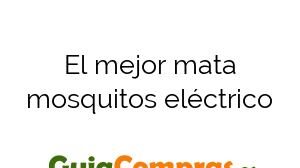 El mejor mata mosquitos eléctrico
