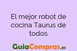 El mejor robot de cocina Taurus de todos