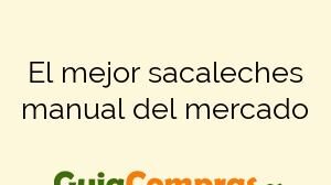 El mejor sacaleches manual del mercado
