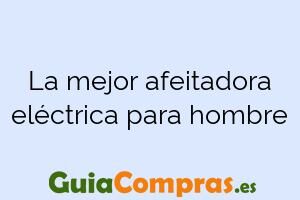 La mejor afeitadora eléctrica para hombre