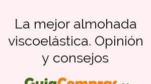 La mejor almohada viscoelástica. Opinión y consejos