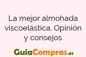 La mejor almohada viscoelástica. Opinión y consejos