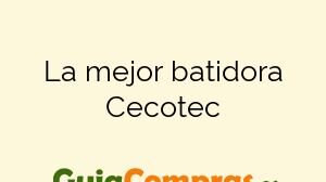 La mejor batidora Cecotec
