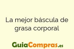 La mejor báscula de grasa corporal