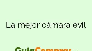 La mejor cámara evil