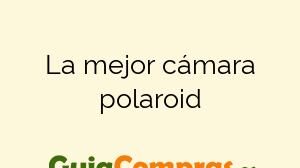 La mejor cámara polaroid