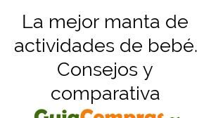 La mejor manta de actividades de bebé. Consejos y comparativa