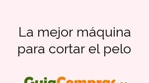 La mejor máquina para cortar el pelo