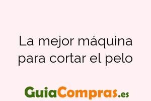 La mejor máquina para cortar el pelo