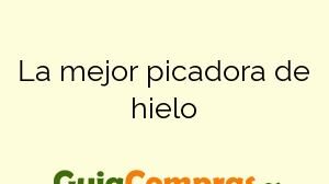 La mejor picadora de hielo