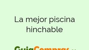 La mejor piscina hinchable