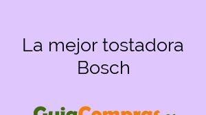 La mejor tostadora Bosch