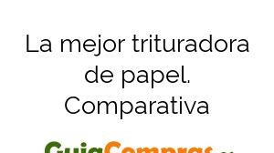 La mejor trituradora de papel. Comparativa