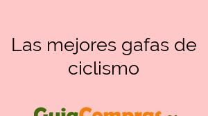 Las mejores gafas de ciclismo
