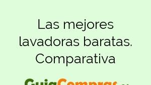 Las mejores lavadoras baratas. Comparativa