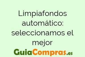 Limpiafondos automático: seleccionamos el mejor