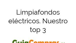 Limpiafondos eléctricos. Nuestro top 3