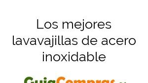 Los mejores lavavajillas de acero inoxidable