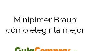 Minipimer Braun: cómo elegir la mejor