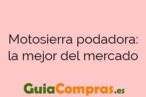 Motosierra podadora: la mejor del mercado