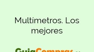 Multímetros. Los mejores