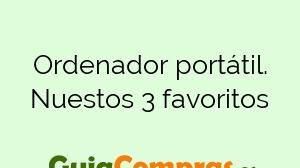 Ordenador portátil. Nuestos 3 favoritos