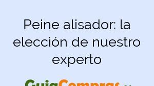 Peine alisador: la elección de nuestro experto